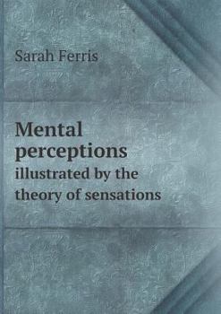Paperback Mental perceptions illustrated by the theory of sensations Book