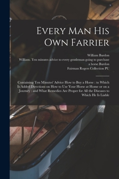 Paperback Every Man His Own Farrier: Containing Ten Minutes' Advice How to Buy a Horse: to Which is Added Directions on How to Use Your Horse at Home or on Book