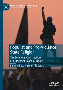 Paperback Populist and Pro-Violence State Religion: The Diyanet's Construction of Erdo&#287;anist Islam in Turkey Book