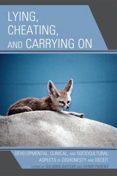 Hardcover Lying, Cheating, and Carrying On: Developmental, Clinical, and Sociocultural Aspects of Dishonesty and Deceit Book