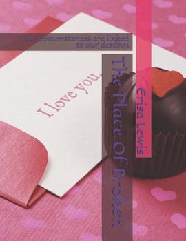 Paperback The Place Of Broken: Our circumstances are linked to our destiny! Book