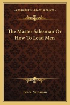 Paperback The Master Salesman Or How To Lead Men Book