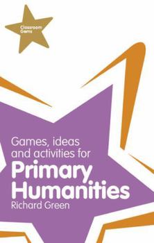 Paperback Classroom Gems: Games, Ideas and Activities for Primary Humanities (History, Georgraphy and RE) Book