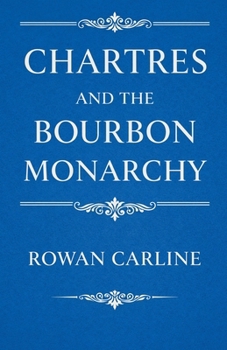 Paperback Chartres and the Bourbon Monarchy Book