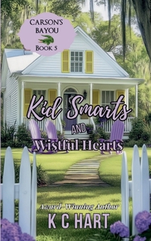 Kid Smarts and Wistful Hearts: Carson's Bayou Series Book 5 A Small Town Contemporary Christian Romance - Book #5 of the Carson's Bayou