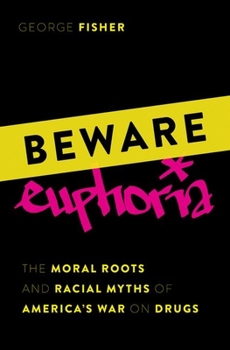 Hardcover Beware Euphoria: The Moral Roots and Racial Myths of America's War on Drugs Book