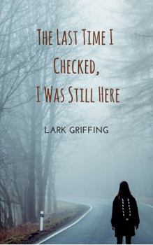 Paperback The Last Time I Checked, I Was Still Here Book