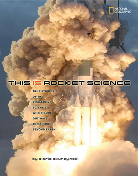Hardcover This Is Rocket Science: True Stories of the Risk-Taking Scientists Who Figure Out Ways to Explore Beyond Earth Book
