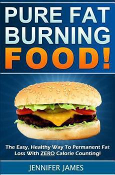 Paperback Pure Fat Burning Food: The Easy, Healthy Way To Permanent Fat Loss With ZERO Calorie Counting Book