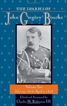 Hardcover The Diaries of John Gregory Bourke, Volume 2: July 29, 1876, to April 7, 1878 Book