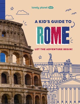 Paperback Lonely Planet Kids a Kid's Guide to Rome: Unlock the Magic of Travel Discover Secret & Surprising Places Packed with Amazing Facts, Top Spots & Vibran Book