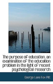 The Purpose of Education, an Examination of the Education Problem in the Light of Recent Psychologic