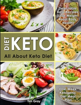 Paperback Keto Diet: All about Keto Diet, One-Week Ketogenic Diet Meal Plan, Delectable Keto Recipes (Lose Weight, Boost Body Health) Book