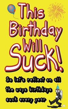 Paperback This Birthday Will Suck!: So let's reflect on all the ways birthdays suck every year Book