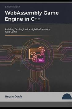 Paperback WebAssembly Game Engine in C++: Building C++ Engine for High Performance Web Game Book