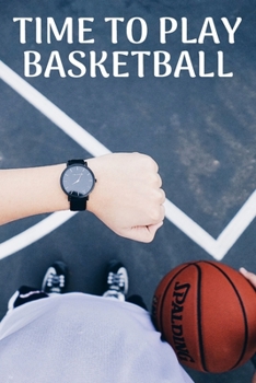 Time to play basketball: Basketball notebook | basketball practices notes 6 x 9 inches x 120 pages | basket record keeper | Ideal gift for basketball player