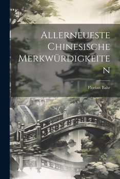Paperback Allerneueste Chinesische Merkwürdigkeiten [German] Book