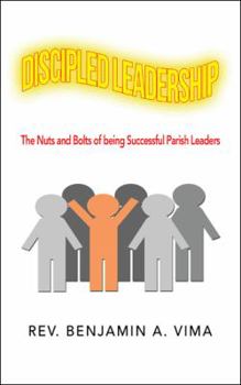 Paperback Discipled Leadership: The Nuts and Bolts of Being Successful Parish Leaders Book