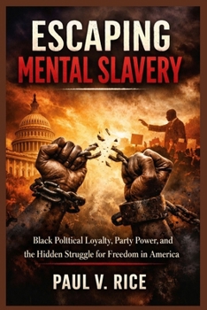 Escaping Mental Slavery: Black Political Loyalty, Party Power, and the Hidden Struggle for Freedom in America