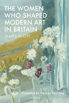 Hardcover The Women Who Shaped Modern Art in Britain Book