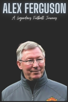 Paperback Alex Ferguson: A Legendary Football Journey Book