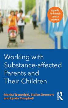 Hardcover Working with Substance-Affected Parents and Their Children: A Guide for Human Service Workers Book