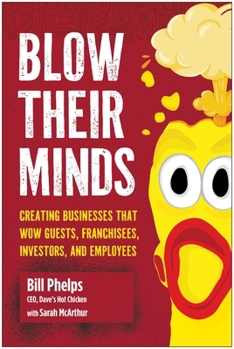 Hardcover Blow Their Minds: Creating Businesses That Wow Guests, Franchisees, Investors, and Employees Book