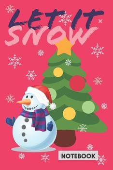 LET IN SNOW: CHRISTMAS THEMED JOURNAL: CUTE SNOWMAN Notebook Perfect Gift for yourself friends family Coworkers Students Teachers; X Mas Present for ... men; 120 pages College Ruled 6x9 inches