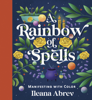 Hardcover A Rainbow of Spells: Manifesting with Color Book