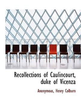 Paperback Recollections of Caulincourt, Duke of Vicenza Book