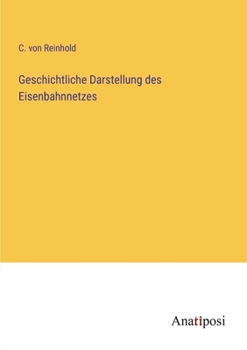 Paperback Geschichtliche Darstellung des Eisenbahnnetzes [German] Book