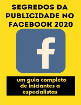 Paperback Segredos da publicidade no Facebook 2020: um guia completo, de iniciantes a especialistas [Portuguese] Book