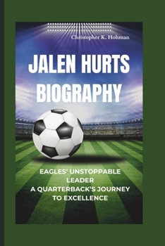 Paperback Jalen Hurts Biography: Eagles' Unstoppable Leader A Quarterback's Journey to Excellence Book