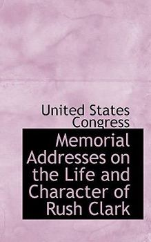 Paperback Memorial Addresses on the Life and Character of Rush Clark Book