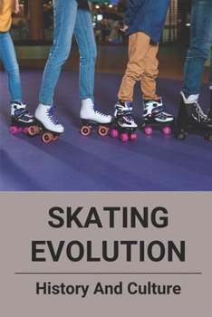 Paperback Skating Evolution: History And Culture: History Of Roller Rinks Book