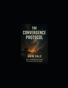 Paperback The Convergence Protocol: When machines learn to feel, who teaches them to hope? Book