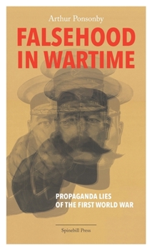 Paperback Falsehood in Wartime: Propaganda Lies of the First World War Book