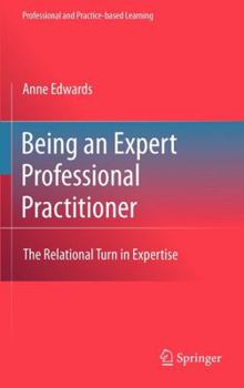 Hardcover Being an Expert Professional Practitioner: The Relational Turn in Expertise Book