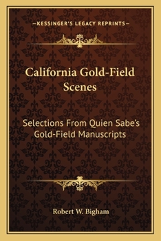 California Gold-Field Scenes: Selections from Quien Sabe's Gold-Field Manuscripts