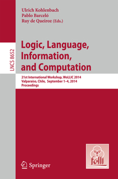 Paperback Logic, Language, Information, and Computation: 21st International Workshop, Wollic 2014, Valparaíso, Chile, September 1-4, 2014. Proceedings Book