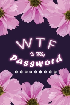 WTF Is My Password: Password Book, Password Log Book, Alphabetical Password Organizer, Logbook To Protect Usernames (110 Pages, 6 x 9)