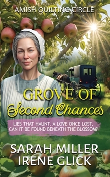 Grove of Second Chances: Lies that Haunt, a Love Once Lost, can it be Found Beneath the Blossom? (The Amish Quilting Circle)