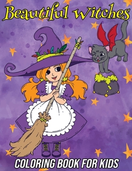 Paperback Beautiful Witches: Coloring Book for Kids of All Ages Featuring Adorable Little Halloween Witches for Hours of Fun and Creativity Book