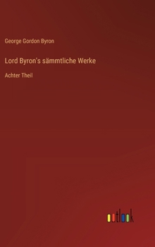 Hardcover Lord Byron's sämmtliche Werke: Achter Theil [German] Book