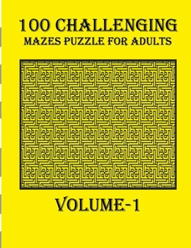 Paperback 100 Challenging Mazes Puzzle For Adults, Volume-1: A mind relaxation book with amazing mazes puzzle Book