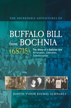 Paperback Incredible Adventures of Buffalo Bill from Bochnia (68715): The Story of a Galician Jew -- Persecution, Liberation, Transformation Book