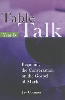Paperback Table Talk - Year B: Beginning the Conversation on the Gospel of Mark Book