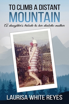 Paperback To Climb a Distant Mountain: A daughter's tribute to her diabetic mother Book