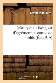 Paperback Musique Au Foyer, Art d'Agrément Et Source de Profits [French] Book