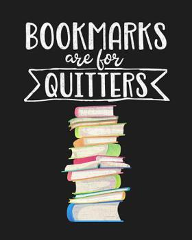 Paperback Bookmarks Are for Quitters: Reading Log Gift for Book Lovers, Readers and Bibliophiles Book